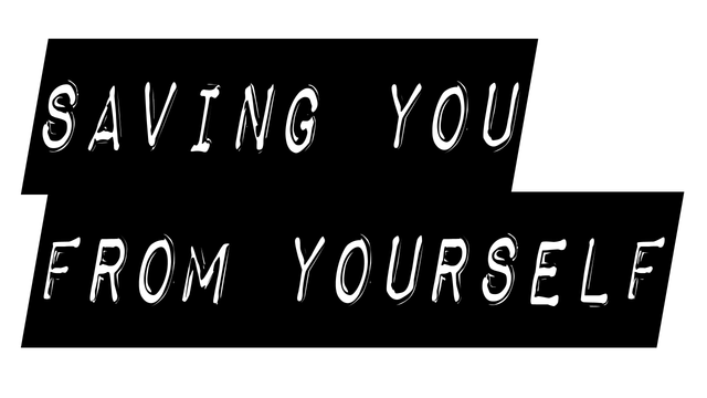 Saving You From Yourself