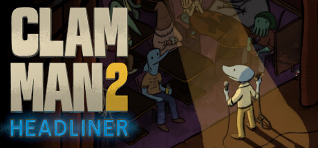 Clam Man 2: Headliner header image
