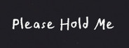 Please Hold Me