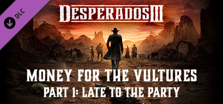 Desperados III: Money for the Vultures - Part 1: Late to the Party banner