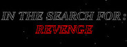 In The Search For: Revenge