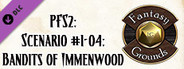 Fantasy Grounds - Pathfinder RPG - Pathfinder Society Scenario #1-04: Bandits of Immenwood