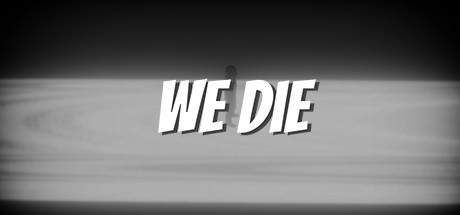 We Die