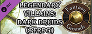 Fantasy Grounds - Legendary Villains: Dark Druids