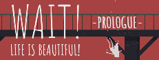 Wait! Life is Beautiful! Prologue
