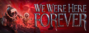 We Were Here Forever Free Download Free Download