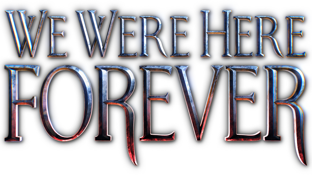 We Were Here Forever