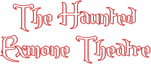 The Haunted Exmone Theatre
