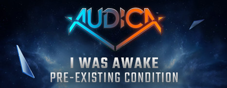 AUDICA - I Was Awake - "Pre-Existing Condition" for steam