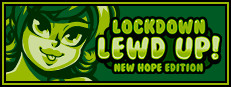 Lockdown Lewd UP! ❤️ New Hope Edition