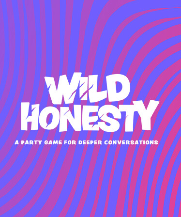 Wild Honesty: A party game for deeper conversations