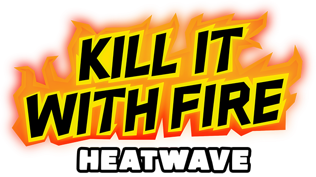Kill It With Fire: HeatWave