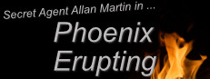 Secret Agent Allan Martin in ... Phoenix Erupting