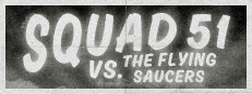 Squad 51 vs. the Flying Saucers
