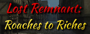Lost Remnant: Roaches to Riches