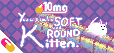 Image for 10mg: You are such a Soft and Round Kitten.