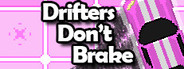 Drifters Don't Brake