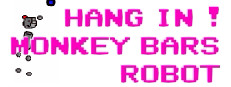 HANG IN ! MONKEY BARS ROBOT