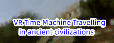VR Time Machine Travelling in ancient civilizations: Mayan Kingdom, Inca Empire, Indians, and Aztecs before conquest A.D.1000