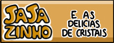 Jajazinho e as Delicias de Cristais