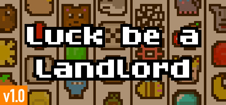 Luck be a Landlord (160 MB)