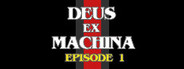 DEUS EX MACHINA: Episode 1