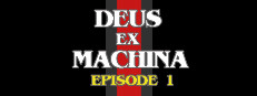 DEUS EX MACHINA: Episode 1