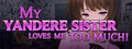 My Yandere Sister loves me too much! logo