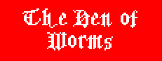The Den of Worms