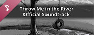 Throw Me in the River Official Soundtrack