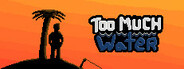 Too Much Water