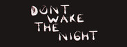 DON'T WAKE THE NIGHT