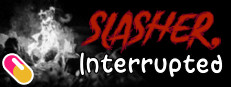 10mg: SLASHER, Interrupted