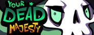 Your Dead Majesty