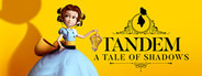 Tandem: A Tale of Shadows