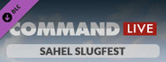 Command Live: Sahel Slugfest