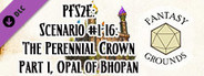 Fantasy Grounds - Pathfinder 2 RPG - Pathfinder Society Scenario #1-16: The Perennial Crown Part 1, Opal of Bhopan