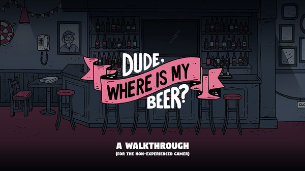 Dude, Where Is My Beer? - Illustrated walkthrough