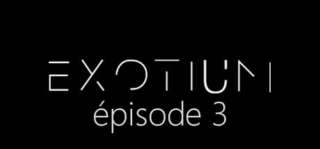 EXOTIUM - Episode 3