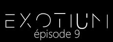 EXOTIUM - Episode 9