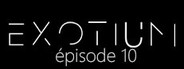 EXOTIUM - Episode 10