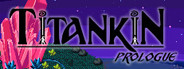 TITANKIN: Prologue