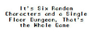 It's Six Random Characters and a Single Floor Dungeon, That's the Whole Game