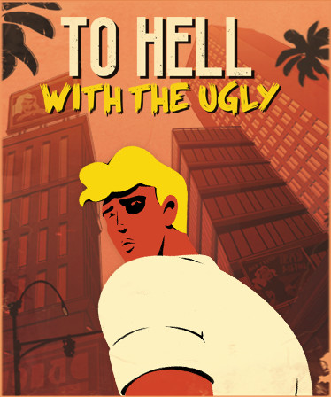 To Hell With The Ugly