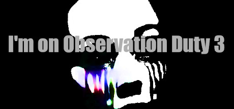 I'm on Observation Duty 3 Free Download