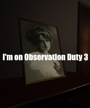 I'm on Observation Duty 3