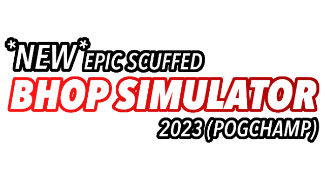 New Scuffed Epic Bhop Simulator 2023 (Pog Champ)