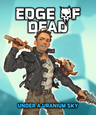 Edge Of Dead: Under A Uranium Sky