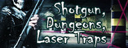 Shotgun, Dungeons, Laser Traps