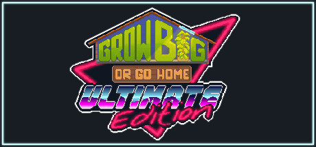 Grow Big (or Go Home): Ultimate Edition Cover Image